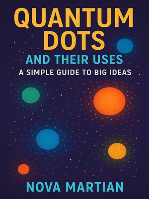 cover image of Quantum Dots and Their Uses